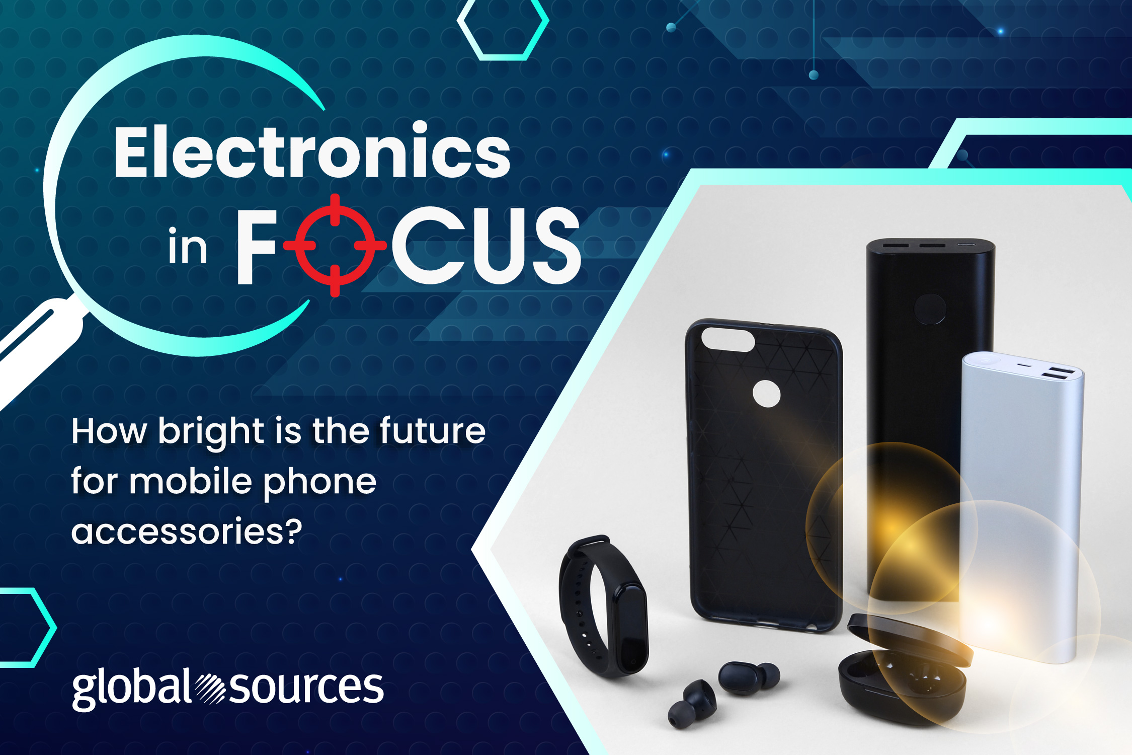 Electronics in Focus I Mobile Phone Accessories Global Sources